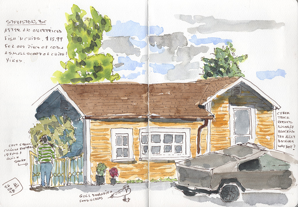 Ink and watercolor sketch of a small wooden building in Steveston, British Columbia, with a cybertruck in front, trees behind the roof, and handwritten notes: After an overpriced fish 'n chips. $15.99 for one piece of cod and a small scoop of chips. Yikes. Chef from chinese restaurant having a quick smoke. Gull demanding food scraps. Cyber truck parked illegally blocking the alley, because why not?